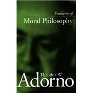Problems of Moral Philosophy by Adorno, Theodor Wiesengrund, 9780804744720