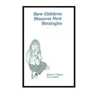 How Children Discover New Strategies by Siegler, Robert S.; Jenkins, Eric, 9780805804720