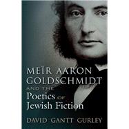 Mer Aaron Goldschmidt and the Poetics of Jewish Fiction by Gurley, David Gantt, 9780815634720