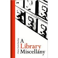 A Library Miscellany by Cock-Starkey, Claire, 9781851244720
