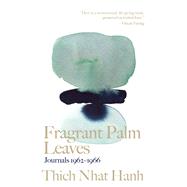 Fragrant Palm Leaves Journals 1962-1966 by Nhat Hanh, Thich; His Holiness The Dalai Lama, 9781946764720