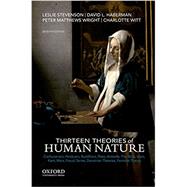 Thirteen Theories of Human Nature by Stevenson, Leslie; Haberman, David L.; Matthews Wright, Peter; Witt, Charlotte, 9780190604721