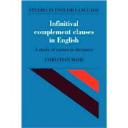 Infinitival Complement Clauses in English: A Study of Syntax in Discourse by Christian Mair, 9780521114721