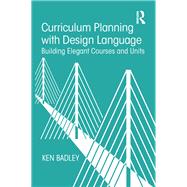 Curriculum Planning with Instructional Design: Building Elegant Courses and Units by Badley; Ken, 9781138504721
