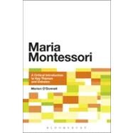 Maria Montessori A Critical Introduction to Key Themes and Debates by O'donnell, Marion, 9781441134721