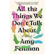 All the Things We Don't Talk About by Feltman, Amy, 9781538704721