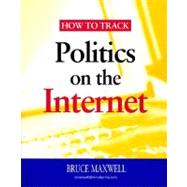 How to Track Politics on the Internet by Maxwell, Bruce, 9781568024721