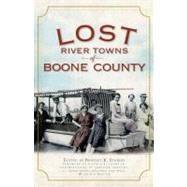 Lost River Towns of Boone County by Striker, Bridget B.; Clare, Donald E., Jr.; Gregory, Jennifer (CON); Hartke, C. Adam (CON); Sartwell, Melinda (CON), 9781596294721