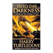 Into the Darkness A Novel of the World At War by Turtledove, Harry, 9780812574722