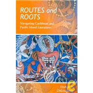 Routes and Roots: Navigating Caribbean and Pacific Island Literatures by Deloughrey, Elizabeth M., 9780824834722