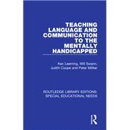 Teaching Language and Communication to the Mentally Handicapped by Leeming, Ken; Swann, Will; Coupe, Judith; Mittler, Peter, 9781138594722