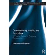 Communicating Mobility and Technology: A Material Rhetoric for Persuasive Transportation by Pflugfelder; Ehren Helmut, 9781472434722