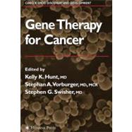 Gene Therapy for Cancer by Hunt, Kelly K., M.D.; Vorburger, Stephen A., M.D.; Swisher, Stephen G., M.D., 9781588294722