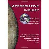 Appreciative Inquiry: Foundations in Positive Organization Development by Cooperrider, David L.; Sorensen, Peter F., Jr.; Yaeger, Therese F.; Whitney, Diana, 9781588744722