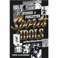 Stories of Forgotten Sports Idols and Other Ordinary Mortals by Shepherd, Gordon; Shepherd, Gary, 9781667874722