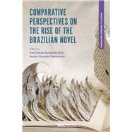 Comparative Perspectives on the Rise of the Brazilian Novel by Da Silva, Ana Claudia Suriani; Vasconcelos, Sandra Guardini, 9781787354722
