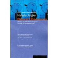 Natural Obsessions: Striving to Unlock the Deepest Secrets of the Cancer Call by Angier, Natalie, 9780395924723