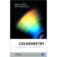 Colorimetry Fundamentals and Applications by Ohta, Noboru; Robertson, Alan, 9780470094723