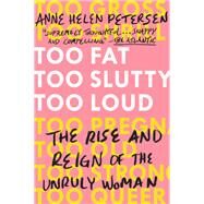Too Fat, Too Slutty, Too Loud by Petersen, Anne Helen, 9780525534723