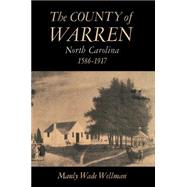 The County of Warren, North Carolina, 1586-1917 by Wellman, Manly Wade, 9780807854723