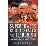 Superpowers, Rogue States and Terrorism by Moorcraft, Paul, 9781473894723