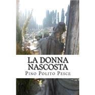 La Donna Nascosta by Pesce, Pino Polito, 9781505564723