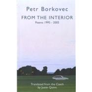 From the Interior: Poems 19952005 by Borkovec, Petr; Quinn, Justin, 9781854114723