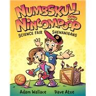 Numbskull & Nincompoop Science Fair Shenanigans by Wallace, Adam; Atze, Dave, 9781922804723