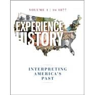 Experience History Vol 1: To 1877 by Davidson, James West; DeLay, Brian; Heyrman, Christine Leigh; Lytle, Mark; Stoff, Michael, 9780077504724