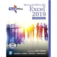 Your Office Microsoft Office 365, Excel 2019 Comprehensive by Kinser, Amy S; Jacobson, Kristyn; Kinser, Eric; Moriarity, Brant; Nightingale, Jennifer Paige, 9780135394724