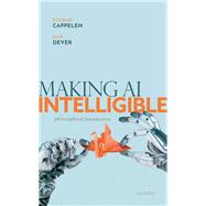 Making AI Intelligible Philosophical Foundations by Cappelen, Herman; Dever, Josh, 9780192894724
