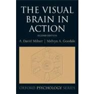 The Visual Brain in Action by Milner, David; Goodale, Mel, 9780198524724