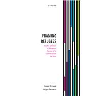 Framing Refugees How the Admission of Refugees is Debated in Six Countries across the World by Drewski, Daniel; Gerhards, J�rgen, 9780198904724