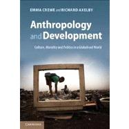 Anthropology and Development: Culture, Morality and Politics in a Globalised World by Emma Crewe , Richard Axelby, 9780521184724