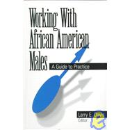 Working with African American Males : A Guide to Practice by Larry E. Davis, 9780761904724