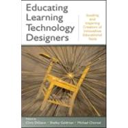 Educating Learning Technology Designers: Guiding and Inspiring Creators of Innovative Educational Tools by Digiano; Chris, 9780805864724