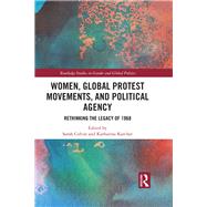 Women, Global Protest Movements and Political Agency: Rethinking the Legacy of 1968 by Colvin; Sarah, 9780815384724