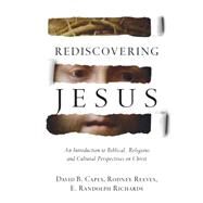 Rediscovering Jesus by Capes, David B.; Reeves, Rodney; Richards, E. Randolph, 9780830824724