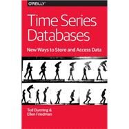 Time Series Databases by Dunning, Ted; Friedman, Ellen, 9781491914724