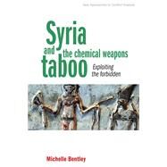 Syria and the chemical weapons taboo Exploiting the forbidden by Bentley, Michelle, 9781526104724