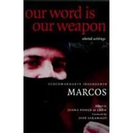 Our Word is Our Weapon Selected Writings by Subcomandante Marcos; Ponce De Leon, Juana; Saramago, Jose; Carrigan, Ana, 9781583224724