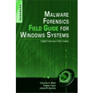 Malware Forensics Field Guide for Windows Systems by Malin, Cameron H.; Casey, Eoghan; Aquilina, James M.; Rose, Curtis W., 9781597494724
