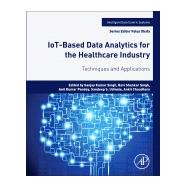 Iot Based Data Analytics for the Healthcare Industry by Singh, Sanjay Kumar; Singh, Ravi Shankar; Pandey, Anil Kumar; Udmale, Sandeep S; Chaudhary, Ankit, 9780128214725