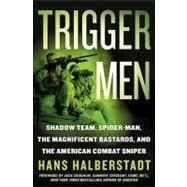 Trigger Men Shadow Team, Spider-Man, the Magnificent Bastards, and the American Combat Sniper by Halberstadt, Hans; Coughlin, Jack, 9780312354725