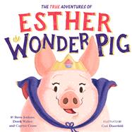 The True Adventures of Esther the Wonder Pig by Steve Jenkins; Derek Walter; Caprice Crane, 9780316554725