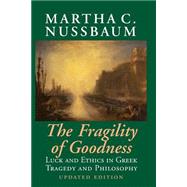The Fragility of Goodness: Luck and Ethics in Greek Tragedy and Philosophy by Martha C. Nussbaum, 9780521794725