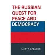 The Russian Quest for Peace and Democracy by Spencer, Metta, 9780739144725