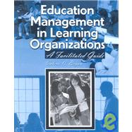 Education Management in Learning Organizations : A Facilitated Guide by Bryan, Valerie, 9780787284725