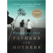 Forgiving Our Fathers and Mothers by Fields, Leslie Leyland; Hubbard, Jill, Dr., 9780849964725