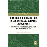 Charting the AI Transition in Education and Business Environments by James Hutson; TJ Rains, 9781032844725